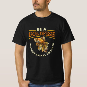 Goldfish Be A Goldfish Aquarium Animal Funny Fish T-Shirt