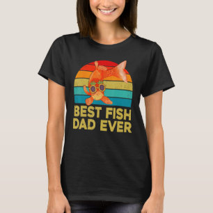 Goldfish  For Fish Keepers Best Fish Dad Ever T-Shirt