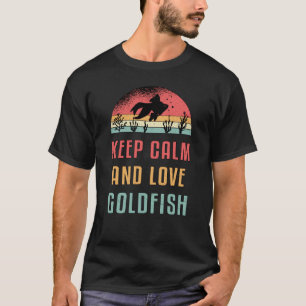 Goldfish Keep Calm And Love Goldfish Animal Fish T-Shirt