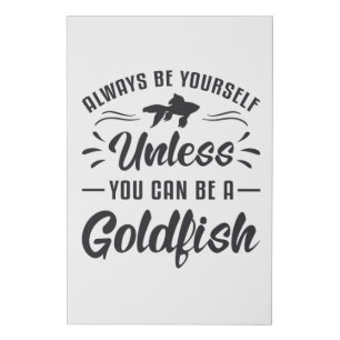 Goldfish Unless You Can Be A Goldfish Animal Fish Faux Canvas Print