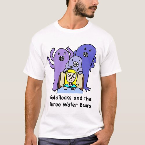 Goldilocks and the Three Water Bears T_Shirt