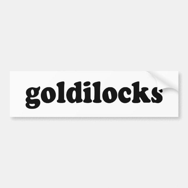 GOLDILOCKS BUMPER STICKER (Front)