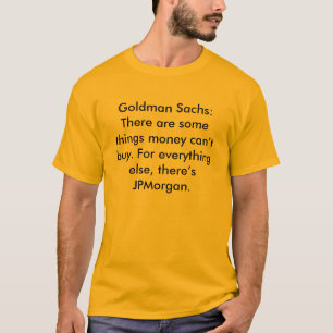 Goldman Sachs: There are some things money can’... T-Shirt