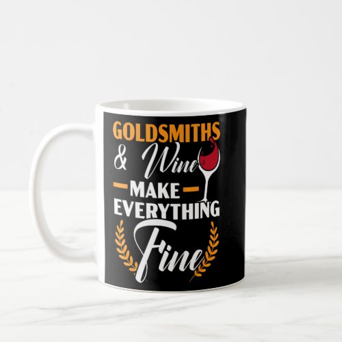 Goldsmith And Wine Make Everything Fine Jewelry Ma Coffee Mug