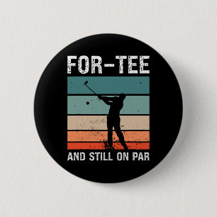 Golf 40th Birthday Party For-tee And Still On Par Button