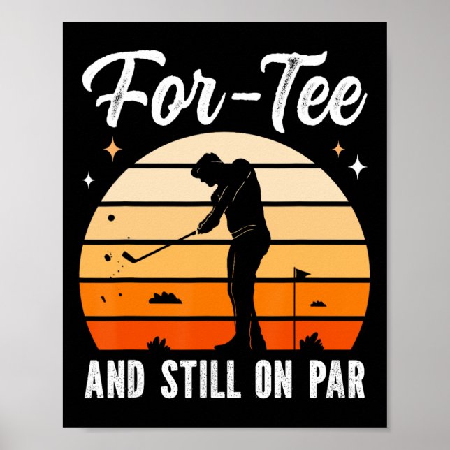 Golf 40th Birthday Party For-tee And Still On Par  Poster (Front)