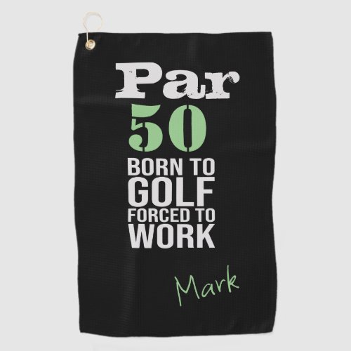 Golf 50th Birthday born to golf force to work Golf Towel