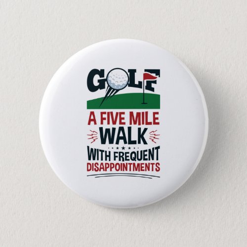 Golf a Five Mile Walk with Frequent Disappointment Button
