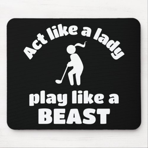 Golf Act like a lady play like a beast Mouse Pad
