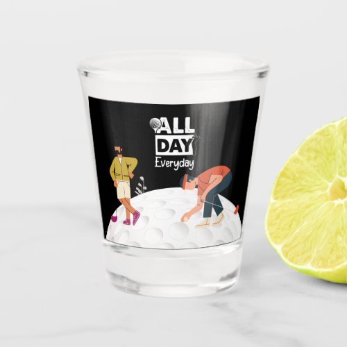 Golf All day every day  Shot Glass