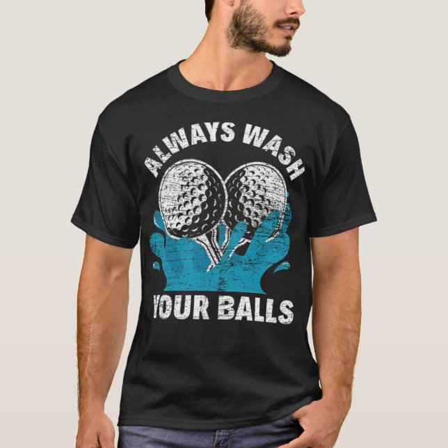 Golf Always Wash Your Balls golfdecor golfapparel  T-Shirt (Front)