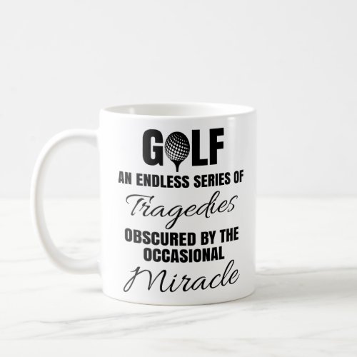 Golf An Endless Series Of Tragedies Golfing Golf P Coffee Mug