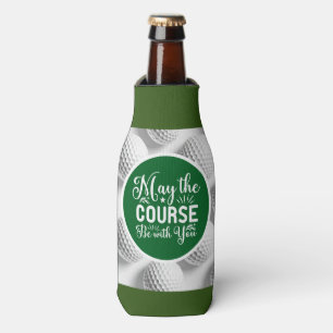 Golf and Beer Funny Saying may course with you Bottle Cooler