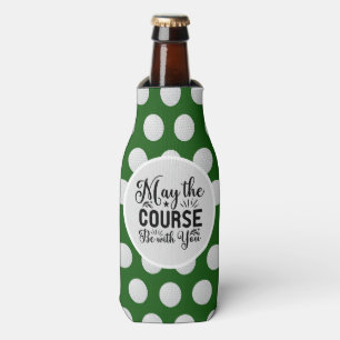 Golf and Beer Funny Saying may course with you  Bottle Cooler