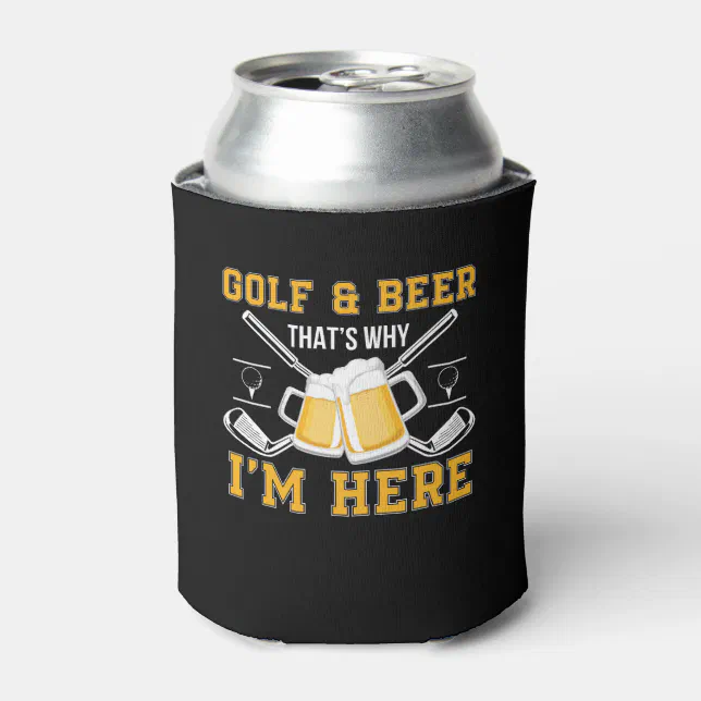 Golf And Beer That Why Im Here Golf Beer Can Cooler Zazzle