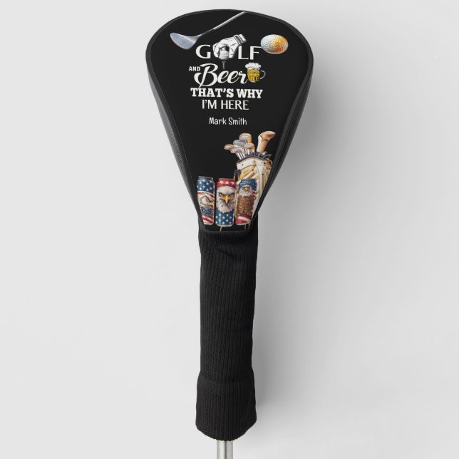 Golf and Beer That's Why I am Here Head Cover (Front)