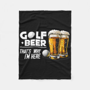 Golf And Beer That's Why I'm Here Awesome Golf Pla Fleece Blanket