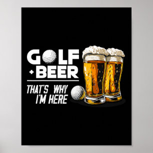Golf And Beer That's Why I'm Here Awesome Golf Pla Poster