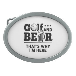 Golf and Beer That's Why I'm Here Belt Buckle