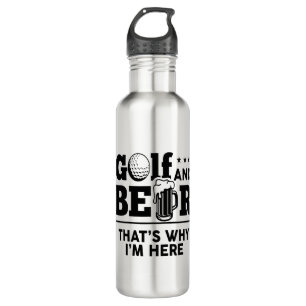 Golf and Beer That's Why I'm Here Stainless Steel Water Bottle