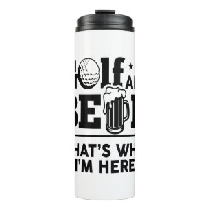 Golf and Beer That's Why I'm Here Thermal Tumbler