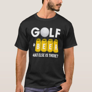 Golf And Beer What Else Is Here Love Golf T-Shirt