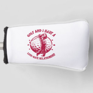 Golf and I Have a Love-Hate Relationship Funny Head Cover