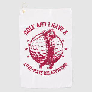 Golf and I Have a Love-Hate Relationship Funny Towel