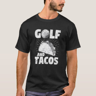 Golf And Tacos Mexican Dish Favorite Sport Golfer T-Shirt
