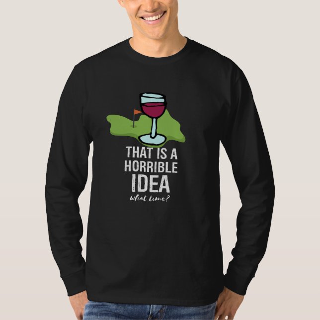 Golf and wine  Funny Saying Quotes for Golfer T-Shirt (Front)