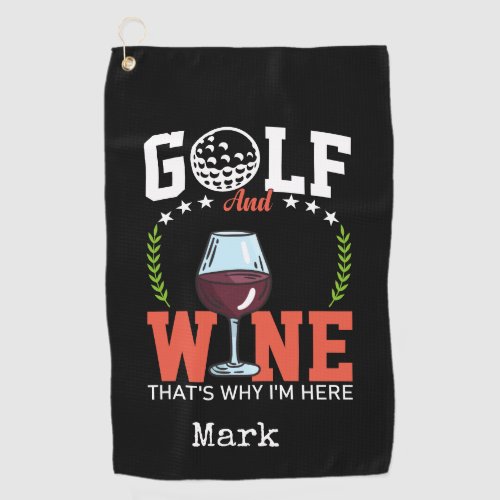 Golf and wine that why Im here Golf Towel