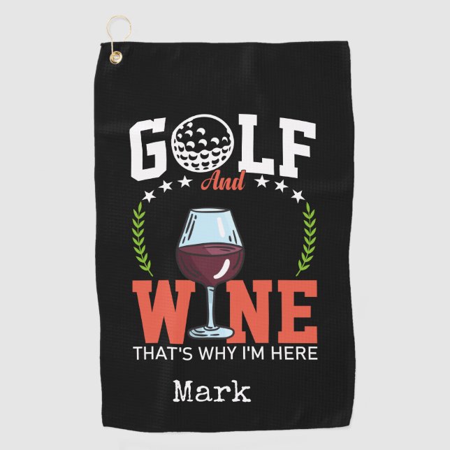 Golf and wine that why I'm here Towel (Front)