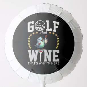 Golf and wine that's why I am here Balloon