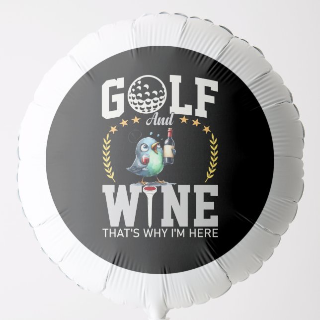 Golf and wine that's why I am here Balloon (Front)