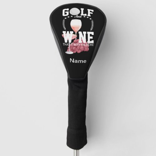 Golf and wine thats why Im here for golfer Golf Head Cover