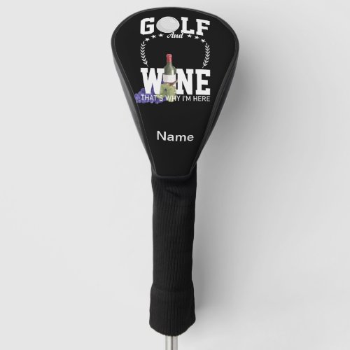 Golf and wine thats why Im here for golfer Golf Head Cover