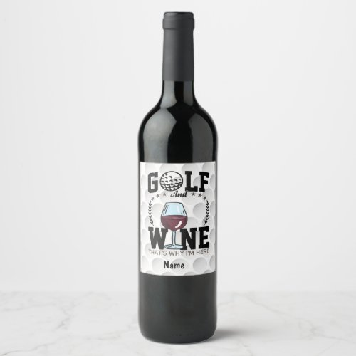 Golf and wine thats why Im here for golfer Wine Label