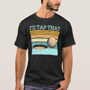 Golf Apparel Id Tap That Golfing Ball Golfer Art T-Shirt