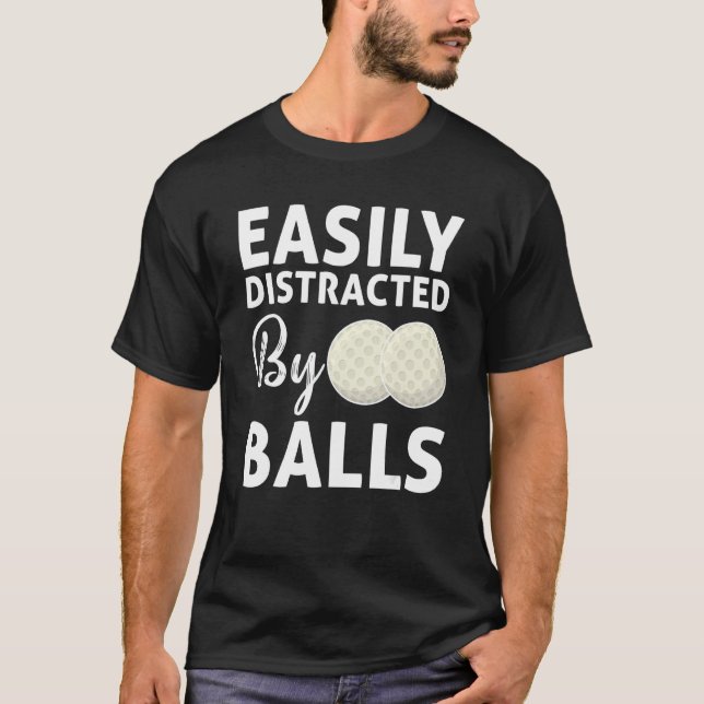 Golf Ball Easily Distracted By Balls Humor Golfing T-Shirt (Front)