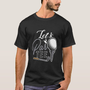 Golf Ball & Pin Let's Par Golfer Humor Golfing T-Shirt