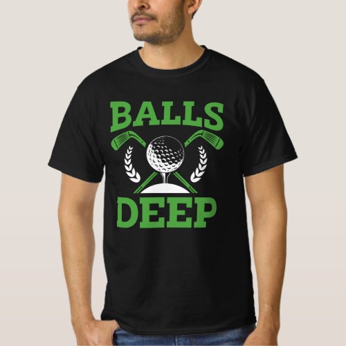 Golf Balls Deep  Funny Golfer Humor T_Shirt