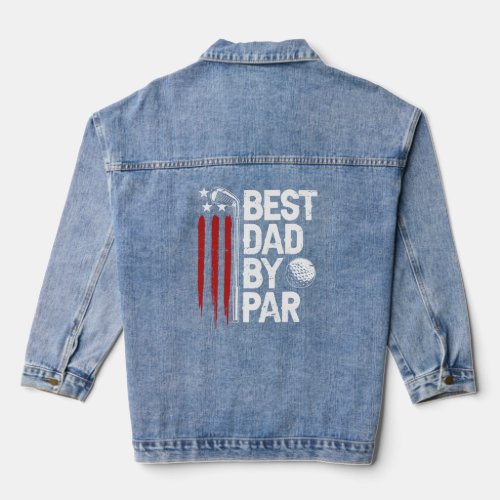 Golf Best Dad By Par Daddy Golfer American Flag Fa Denim Jacket