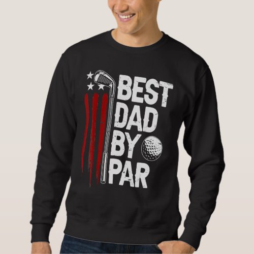 Golf Best Dad By Par Daddy Golfer American Flag Fa Sweatshirt