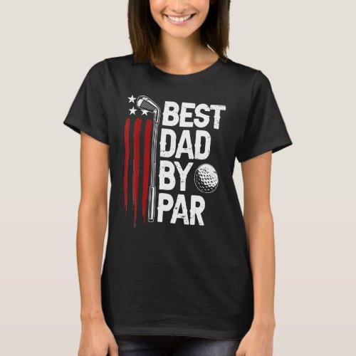 Golf Best Dad By Par Daddy Golfer American Flag Fa T_Shirt