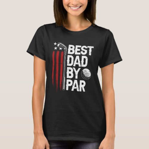 Golf Best Dad By Par Daddy Golfer American Flag Fa T_Shirt