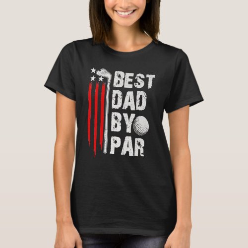 Golf Best Dad By Par Daddy Golfer American Flag Fa T_Shirt