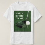 Golf Birthday T-Shirt<br><div class="desc">Funny golf birdie t-shirt design and line for your favorite golfer.</div>