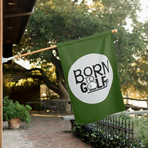 Golf Born to golf for golfer  House Flag