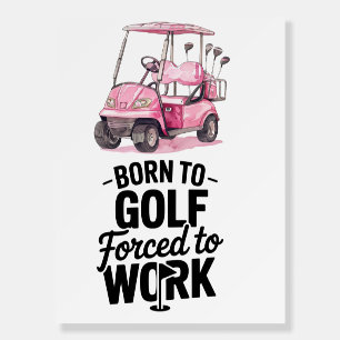 Golf Born to golf force to work Birthday Party Foam Board