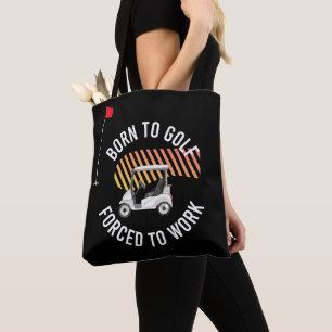 Golf Born to Golf Force to Work for Golfer Tote Bag